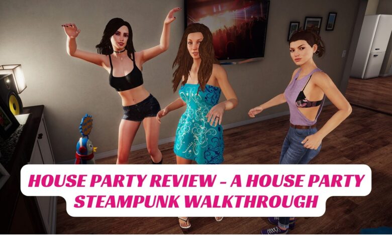 House Party Review - A House Party Steampunk Walkthrough 1 House Party Review A House Party Steampunk Walkthrough IndieWod Cover
