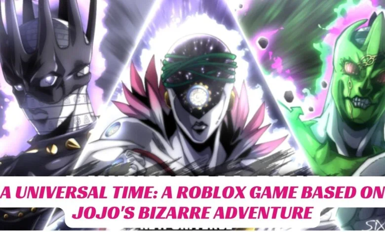 A Universal Time: A Roblox Game Based on JoJo's Bizarre Adventure 1 A Universal Time A Roblox Game Based on JoJos Bizarre Adventure IndieWod Cover 1
