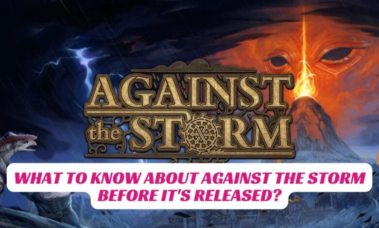 What to Know About Against the Storm Before It's Released? 1 What to Know About Against the Storm Before Its Released IndieWod Cover 1