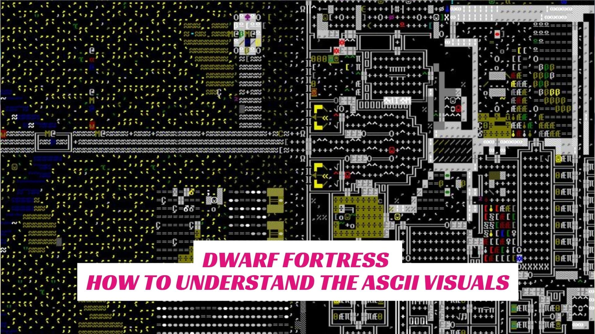 Dwarf Fortress - How To Understand The ASCII Visuals