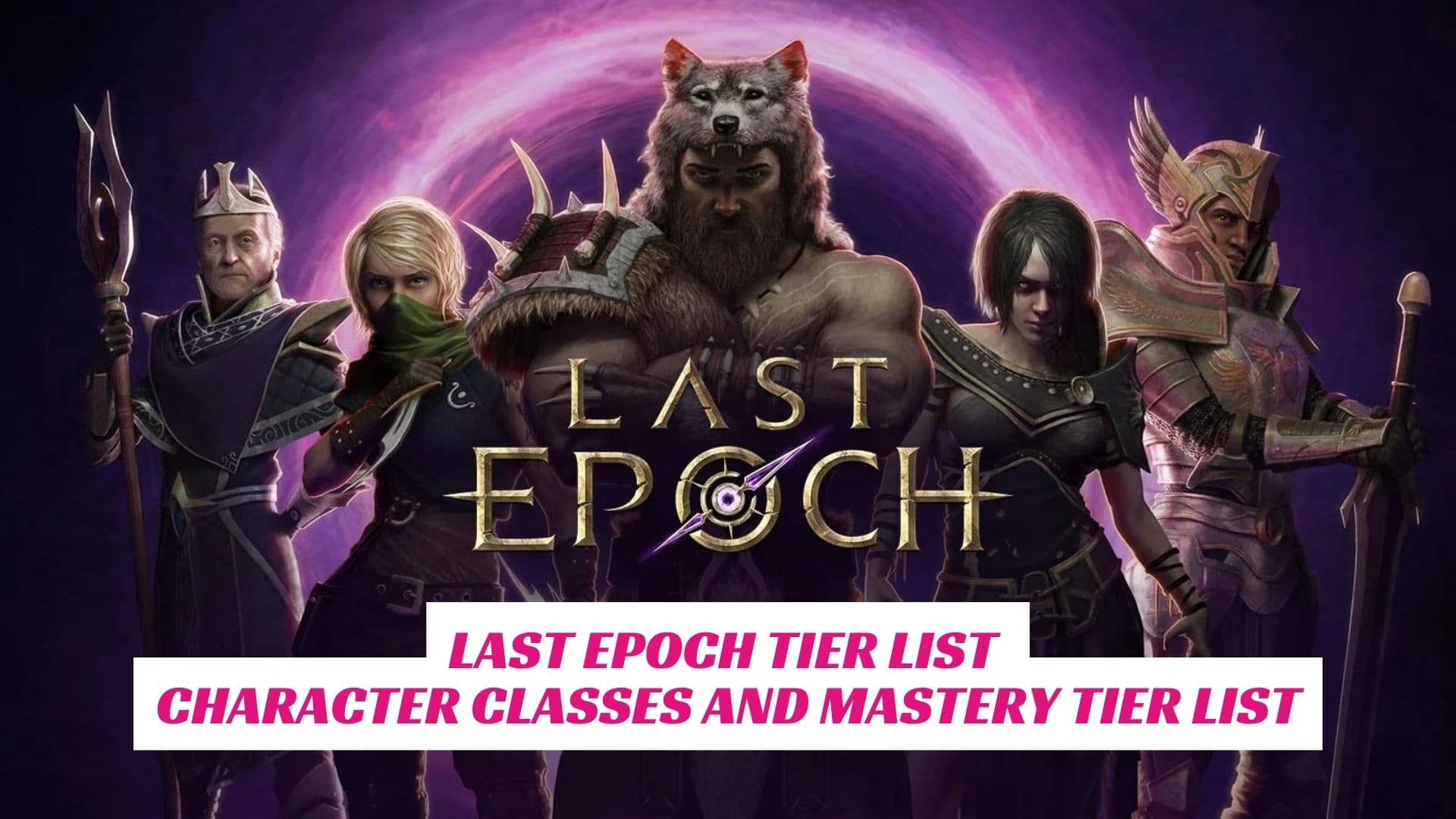 Last Epoch Tier List Character Classes And Mastery Tier List